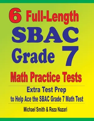 6 plnohodnotných cvičných testov SBAC pre 7. ročník z matematiky: Príprava na testovanie navyše, ktorá pomôže zvládnuť test SBAC z matematiky pre 7. ročník - 6 Full-Length SBAC Grade 7 Math Practice Tests: Extra Test Prep to Help Ace the SBAC Grade 7 Math Test