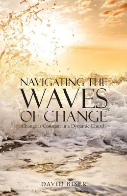 Navigácia na vlnách zmien: Zmeny sú konštantné v dynamickej cirkvi - Navigating the Waves of Change: Change Is Constant in a Dynamic Church
