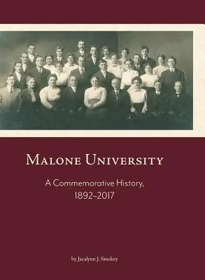 Univerzita Malone: Pamätná história, 1892-2017 - Malone University: A Commemorative History, 1892-2017