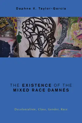 Existencia zmiešaných rás Damns: Vydanie knihy: Dekolonializmus, trieda, rod, rasa - The Existence of the Mixed Race Damns: Decolonialism, Class, Gender, Race
