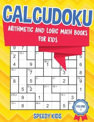 Calcudoku: Knihy s aritmetickými a logickými úlohami pre deti - 1. diel - Calcudoku: Arithmetic and Logic Math Books for Kids - Volume 1