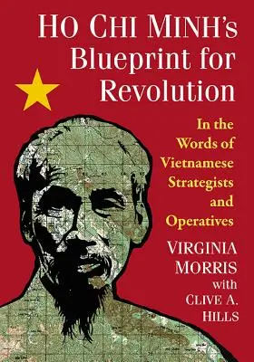 Ho Či Minov plán revolúcie: Slovami vietnamských stratégov a operatívcov - Ho Chi Minh's Blueprint for Revolution: In the Words of Vietnamese Strategists and Operatives