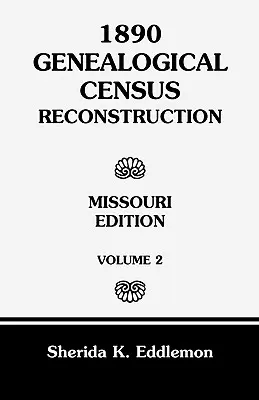 Rekonštrukcia genealogického súpisu z roku 1890: Vydanie: Missouri, zväzok 2 - 1890 Genealogical Census Reconstruction: Missouri, Volume 2
