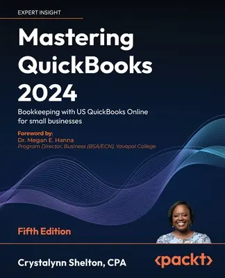 Zvládnutie programu QuickBooks 2024 - Piate vydanie: Účtovníctvo s americkým systémom QuickBooks Online pre malé podniky - Mastering QuickBooks 2024 - Fifth Edition: Bookkeeping with US QuickBooks Online for small businesses