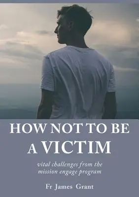 Ako sa nestať obeťou: životne dôležité výzvy z programu Misia angažovanosti - How Not to be a Victim: vital challenges from the mission engage program