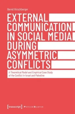 Externá komunikácia v sociálnych médiách počas asymetrických konfliktov: Teoretický model a empirická prípadová štúdia konfliktu v Izraeli a Palesti - External Communication in Social Media During Asymmetric Conflicts: A Theoretical Model and Empirical Case Study of the Conflict in Israel and Palesti