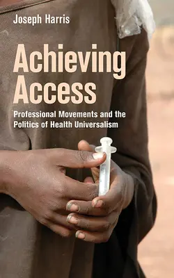 Dosiahnutie prístupu: Profesionálne hnutia a politika zdravotníckeho univerzalizmu - Achieving Access: Professional Movements and the Politics of Health Universalism