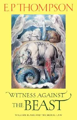 Svedok proti zveri: William Blake a morálny zákon - Witness Against the Beast: William Blake and the Moral Law