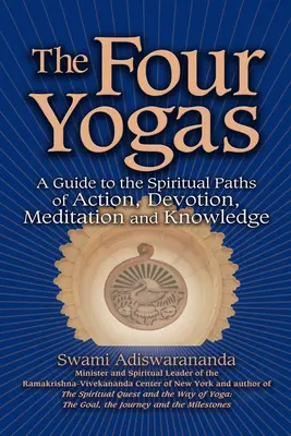 Štyri jogy: Štyri cesty: sprievodca duchovnými cestami činu, oddanosti, meditácie a poznania - The Four Yogas: A Guide to the Spiritual Paths of Action, Devotion, Meditation and Knowledge