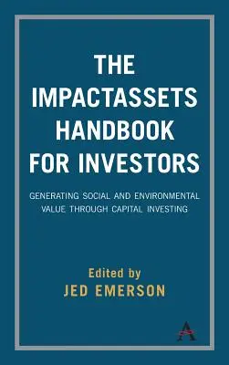 Príručka Impactassets pre investorov: Generovanie sociálnej a environmentálnej hodnoty prostredníctvom kapitálového investovania - The Impactassets Handbook for Investors: Generating Social and Environmental Value Through Capital Investing