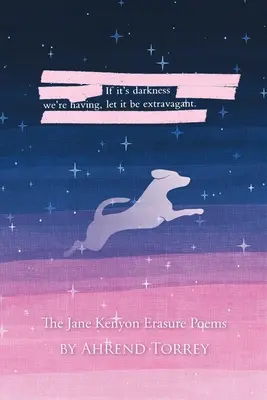 Ak máme tmu, nech je extravagantná: Básne Jane Kenyonovej o vymazávaní - If it's darkness we're having, let it be extravagant: The Jane Kenyon Erasure Poems