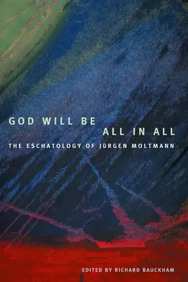 Boh bude všetko vo všetkom: Eschatológia Jorgena Moltmanna - God Will Be All in All: The Eschatology of Jrgen Moltmann