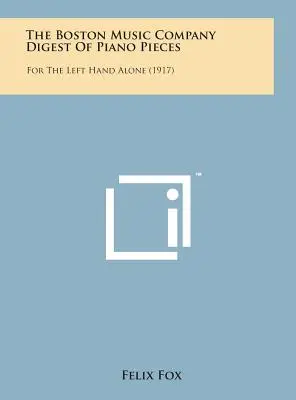 Boston Music Company Digest of Piano Pieces: The Boston Music Company Digest of Piano Pieces: For the Left Hand Alone (1917) - The Boston Music Company Digest of Piano Pieces: For the Left Hand Alone (1917)