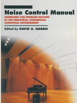Príručka na reguláciu hluku: Pokyny na riešenie problémov v priemyselnom/komerčnom akustickom prostredí - Noise Control Manual: Guidelines for Problem-Solving in the Industrial / Commercial Acoustical Environment