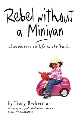 Rebel bez minivanu: Postrehy o živote na predmestí - Rebel Without a Minivan: Observations on Life in the 'Burbs
