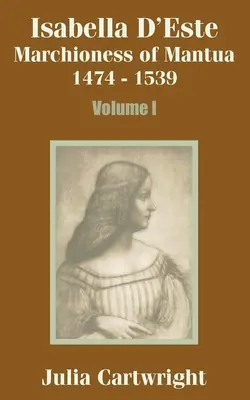Izabela d'Este: Maršalka z Mantovy 1474 - 1539 (prvý diel) - Isabella D'Este: Marchioness of Mantua 1474 - 1539 (Volume One)