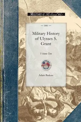 Vojenské dejiny Ulyssesa S. Granta: Vydanie: druhý zväzok - Military History of Ulysses S. Grant: Volume Two
