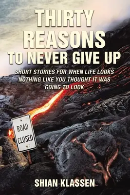 Tridsať dôvodov, prečo sa nikdy nevzdávať: Krátke príbehy pre prípady, keď život nevyzerá tak, ako ste si mysleli, že bude vyzerať - Thirty Reasons to Never Give Up: Short Stories for When Life Looks Nothing Like You Thought It Was Going to Look