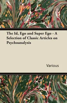Id, ego a superego - výber klasických článkov o psychoanalýze - The Id, Ego and Super Ego - A Selection of Classic Articles on Psychoanalysis
