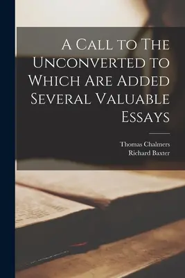 Výzva k neobráteným, ku ktorej je pridaných niekoľko cenných esejí - A Call to The Unconverted to Which are Added Several Valuable Essays
