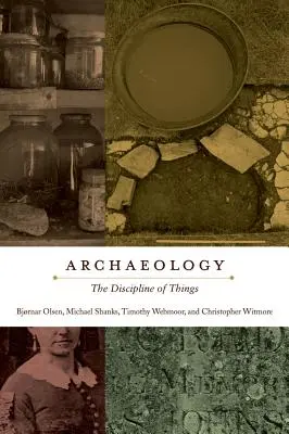 Archeológia: The Discipline of Things (Archeológia: disciplína vecí) - Archaeology: The Discipline of Things