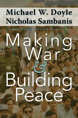 Vytváranie vojny a budovanie mieru: Mierové operácie Organizácie Spojených národov - Making War and Building Peace: United Nations Peace Operations