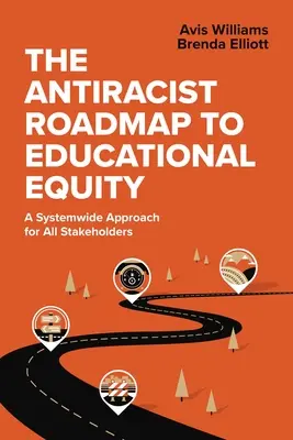 Antirasistický plán na dosiahnutie rovnosti vo vzdelávaní: Celosystémový prístup pre všetky zainteresované strany - The Antiracist Roadmap to Educational Equity: A Systemwide Approach for All Stakeholders