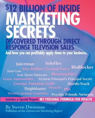 12 miliárd dolárov vnútorných marketingových tajomstiev: Odhalené prostredníctvom televízneho predaja s priamou odozvou - $12 Billion of Inside Marketing Secrets: Discovered Through Direct Response Television Sales