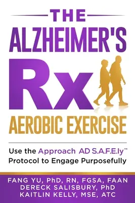 Alzheimer Rx: Aeróbne cvičenie: Na účelné zapojenie sa používajte protokol AD S.A.F.E.ly(TM) - The Alzheimer's Rx: Aerobic Exercise: Use the Approach AD S.A.F.E.ly(TM) Protocol to Engage Purposefully