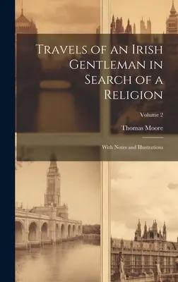 Cesty írskeho džentlmena pri hľadaní náboženstva: S poznámkami a ilustráciami; 2. diel - Travels of an Irish Gentleman in Search of a Religion: With Notes and Illustrations; Volume 2