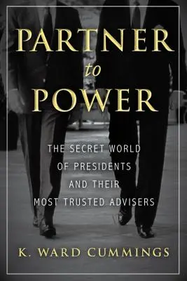 Partner k moci: Tajný svet prezidentov a ich najdôveryhodnejších poradcov - Partner to Power: The Secret World of Presidents and Their Most Trusted Advisers