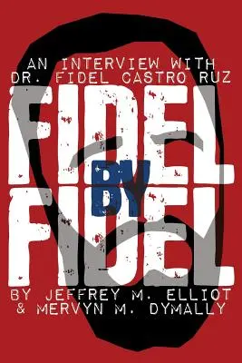 Fidel podľa Fidela: Fidel: vyhlásenia z Havany: rozhovor s Dr. Fidelom Castrom Ruzom, prezidentom Kubánskej republiky - Fidel by Fidel: An Interview with Dr. Fidel Castro Ruz, President of the Republic of Cuba