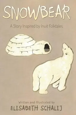 Snežný medveď: Príbeh inšpirovaný inuitskými ľudovými rozprávkami - Snowbear: A Story inspired by Inuit Folktales