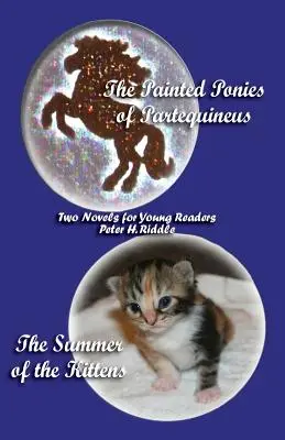 Maľované poníky Partequineus a leto mačiatok: Dva romány pre mladých čitateľov - The Painted Ponies of Partequineus and the Summer of the Kittens: Two Novels for Young Readers