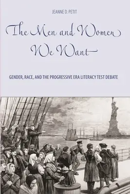 Muži a ženy, ktorých chceme: rod, rasa a debata o testoch gramotnosti v pokrokovej ére - The Men and Women We Want: Gender, Race, and the Progressive Era Literacy Test Debate