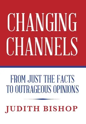 Zmena kanálov: Od faktov k poburujúcim názorom - Changing Channels: From Just The Facts To Outrageous Opinions
