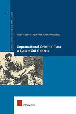 Nadnárodné trestné právo: Systém sui generis: 1. diel - Supranational Criminal Law: A System Sui Generis: Volume 1