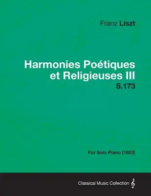 Harmonies Poetiques Et Religieuses III S.173 - pre sólový klavír (1853) - Harmonies Poetiques Et Religieuses III S.173 - For Solo Piano (1853)