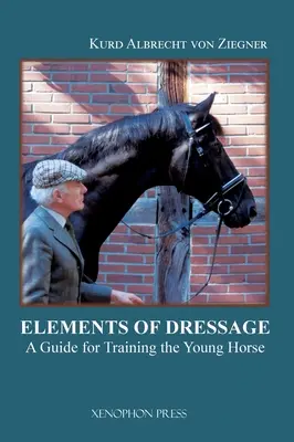 The Elements of Dressage: Príručka pre výcvik mladého koňa - The Elements of Dressage: A Guide for Training the Young Horse