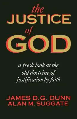 Božia spravodlivosť: Božia spravodlivosť: nový pohľad na staré učenie o ospravedlnení z viery - The Justice of God: A Fresh Look at the Old Doctrine of Justification by Faith