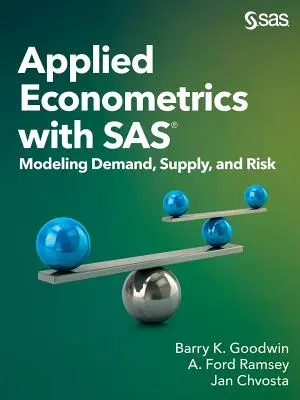 Aplikovaná ekonometria so SAS: Modelovanie dopytu, ponuky a rizika - Applied Econometrics with SAS: Modeling Demand, Supply, and Risk