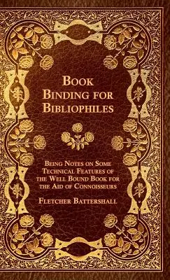 Knižná väzba pre bibliofilov - poznámky o niektorých technických vlastnostiach dobre viazanej knihy na pomoc znalcom - spolu s náčrtom - Book Binding For Bibliophiles - Being Notes On Some Technical Features Of The Well Bound Book For The Aid Of Connoisseurs - Together With A Sketch Of