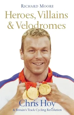 Hrdinovia, zloduchovia a velodrómy: Chris Hoy a britská revolúcia v dráhovej cyklistike - Heroes, Villains and Velodromes: Chris Hoy and Britain's Track Cycling Revolution
