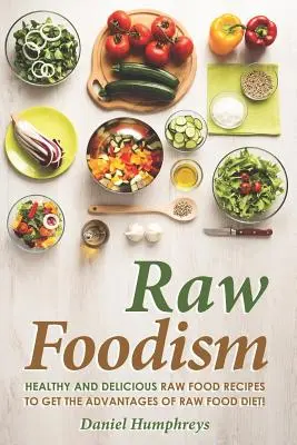 Raw Foodism: Zdravé a chutné recepty zo surovej stravy, ktoré vám umožnia využiť výhody surovej stravy! - Raw Foodism: Healthy and Delicious Raw Food Recipes to Get the Advantages of Raw Food Diet!
