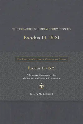 The Preacher's Hebrew Companion to Exodus 1,1--15,21: A Selective Commentary for Meditation and Sermon Preparation (Kazateľský hebrejský sprievodca k Exodu 1,1--15,21: Výberový komentár na rozjímanie a prípravu kázne) - The Preacher's Hebrew Companion to Exodus 1:1--15:21: A Selective Commentary for Meditation and Sermon Preparation