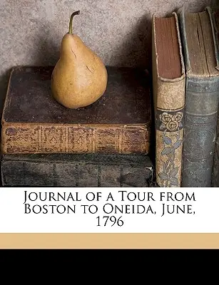 Denník z cesty z Bostonu do Oneidy, jún 1796 - Journal of a Tour from Boston to Oneida, June, 1796