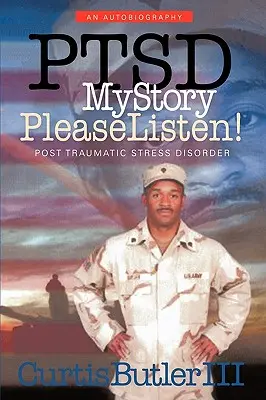 Ptsd Môj príbeh, prosím, počúvajte! Posttraumatická stresová porucha - Ptsd My Story, Please Listen!: Post Traumatic Stress Disorder