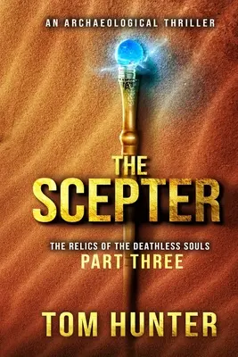 Žezlo: Archeologický triler: Relikvie duší bez smrti, časť 3 - The Scepter: An Archaeological Thriller: The Relics of the Deathless Souls, part 3