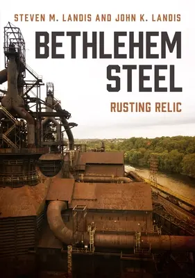 Betlehemská oceľ: Hrdzavá relikvia - Bethlehem Steel: Rusting Relic