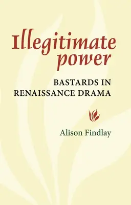 Nelegitímna moc: Bastardi v renesančnej dráme - Illegitimate Power: Bastards in Renaissance Drama